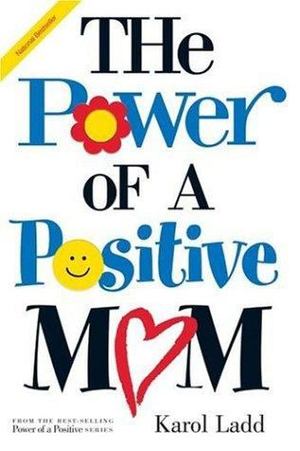 Power of a Positive Mom and the Power of a Positive Woman, The Power of a Positive Mom and the Power of a Positive Woman, The