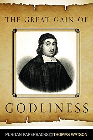 Great Gain of Godliness: Practical Notes on Malachi 3:16-18 (Puritan Paperback), The Great Gain of Godliness: Practical Notes on Malachi 3:16-18 (Puritan Paperback), The