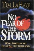 No Fear of the Storm: Why Christians Will Escape All the Tribulation No Fear of the Storm: Why Christians Will Escape All the Tribulation