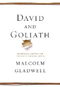 David and Goliath: Underdogs, Misfits, and the Art of Battling Giants David and Goliath: Underdogs, Misfits, and the Art of Battling Giants