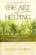 Art of Helping: What to Say and Do When Someone Is Hurting, The Art of Helping: What to Say and Do When Someone Is Hurting, The