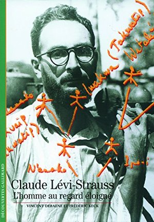 Claude Lévi-Strauss: L'homme au regard éloigné Claude Lévi-Strauss: L'homme au regard éloigné
