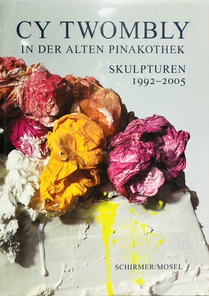 Cy Twombly: New Sculptures 1998-2005 (German Edition) Cy Twombly: New Sculptures 1998-2005 (German Edition)