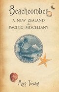 Beachcomber: A New Zealand and Pacific Miscellany Beachcomber: A New Zealand and Pacific Miscellany