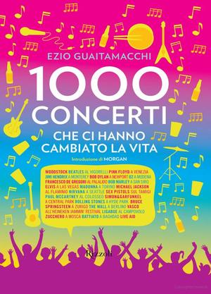 1000 concerti che ci hanno cambiato la vita 1000 concerti che ci hanno cambiato la vita