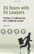 24 Hours with 24 Lawyers: Profiles of Traditional and Non-Traditional Careers 24 Hours with 24 Lawyers: Profiles of Traditional and Non-Traditional Careers