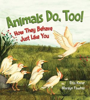 Animals Do, Too!: How They Behave Just Like You Animals Do, Too!: How They Behave Just Like You