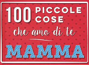 100 piccole cose che amo di te mamma 100 piccole cose che amo di te mamma