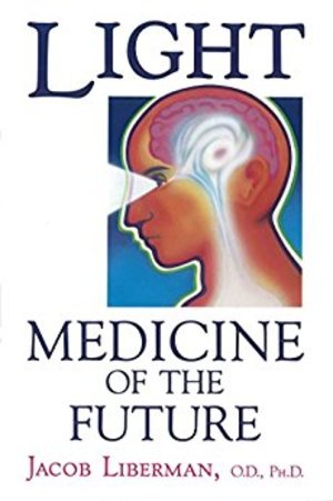 Light: Medicine of the Future : How We Can Use It to Heal Ourselves Now Light: Medicine of the Future : How We Can Use It to Heal Ourselves Now