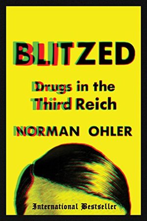 Blitzed: Drugs in the Third Reich Blitzed: Drugs in the Third Reich