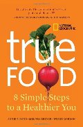 True Food: Eight Simple Steps to a Healthier You True Food: Eight Simple Steps to a Healthier You
