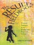 Results Fieldbook: Practical Strategies from Dramatically Improved Schools Results Fieldbook: Practical Strategies from Dramatically Improved Schools