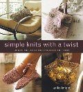 Simple Knits with a Twist: Unique Projects for Creative Knitters Simple Knits with a Twist: Unique Projects for Creative Knitters