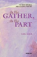 As We Gather, As We Part: 150 New Opening and Closing Prayers As We Gather, As We Part: 150 New Opening and Closing Prayers