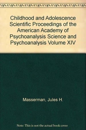 Childhood and adolescence Scientific Proceedings of the American Academy of Psychoanalysis Science and Psychoanalysis Volume XIV Childhood and adolescence Scientific Proceedings of the American Academy of Psychoanalysis Science and Psychoanalysis Volume XIV