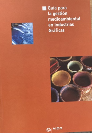 Guía para la gestión medioambiental en Industrias Gráficas Guía para la gestión medioambiental en Industrias Gráficas