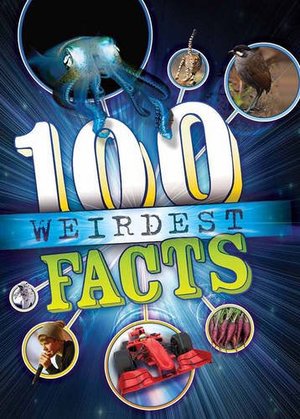 100 Weirdest Facts Ever, The 100 Weirdest Facts Ever, The