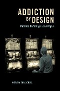 Addiction by Design: Machine Gambling in Las Vegas Addiction by Design: Machine Gambling in Las Vegas