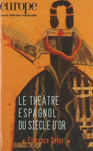 Europe, N° 1002, octobre 201 : Le Théâtre espagnol du siècle d'or Europe, N° 1002, octobre 201 : Le Théâtre espagnol du siècle d'or