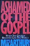 Ashamed of the Gospel: When the Church Becomes Like the World Ashamed of the Gospel: When the Church Becomes Like the World