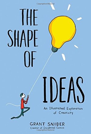 Shape of Ideas: An Illustrated Exploration of Creativity, The Shape of Ideas: An Illustrated Exploration of Creativity, The