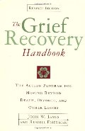 Grief Recovery Handbook : The Action Program for Moving Beyond Death Divorce, and Other Losses, The Grief Recovery Handbook : The Action Program for Moving Beyond Death Divorce, and Other Losses, The