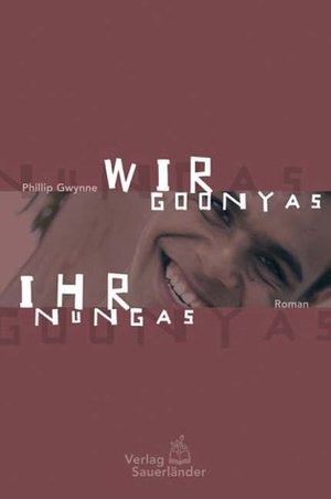 Wir Goonyas, ihr Nungas: Roman Wir Goonyas, ihr Nungas: Roman
