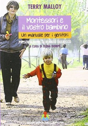Montessori e il vostro bambino. Un manuale per i genitori Montessori e il vostro bambino. Un manuale per i genitori