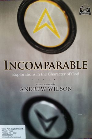 Incomparable: Explorations in the Character of God Incomparable: Explorations in the Character of God