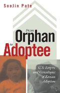 From Orphan to Adoptee: U.S. Empire and Genealogies of Korean Adoption (Difference Incorporated) From Orphan to Adoptee: U.S. Empire and Genealogies of Korean Adoption (Difference Incorporated)