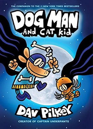 Dog Man and Cat Kid: From the Creator of Captain Underpants (Dog Man #4) Dog Man and Cat Kid: From the Creator of Captain Underpants (Dog Man #4)