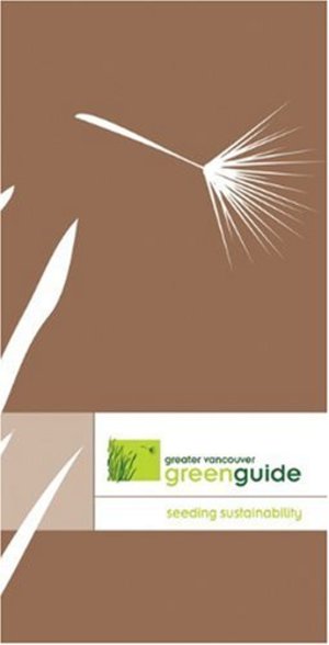 Greater Vancouver Green Guide: Seeding Sustainability Greater Vancouver Green Guide: Seeding Sustainability