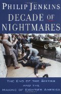 Decade of Nightmares: The End of the Sixties and the Making of Eighties America Decade of Nightmares: The End of the Sixties and the Making of Eighties America
