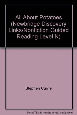 All About Potatoes (Newbridge Discovery Links/Nonfiction Guided Reading Level N) All About Potatoes (Newbridge Discovery Links/Nonfiction Guided Reading Level N)