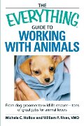 Everything Guide to Working with Animals: From dog groomer to wildlife rescuer - tons of great jobs for animal lovers, The Everything Guide to Working with Animals: From dog groomer to wildlife rescuer - tons of great jobs for animal lovers, The