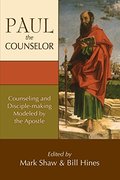 Paul the Counselor: Counseling and Disciple-Making Modeled by the Apostle Paul the Counselor: Counseling and Disciple-Making Modeled by the Apostle