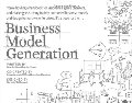 Business Model Generation: A Handbook for Visionaries, Game Changers, and Challengers Business Model Generation: A Handbook for Visionaries, Game Changers, and Challengers