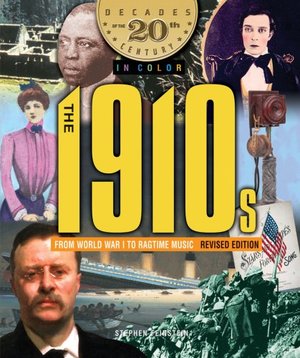 1910s from World War I to Ragtime Music (Decades of the 20th Century in Color), The 1910s from World War I to Ragtime Music (Decades of the 20th Century in Color), The