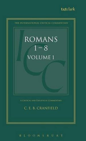 Critical and Exegetical Commentary on the Epistle to the Romans, A Critical and Exegetical Commentary on the Epistle to the Romans, A