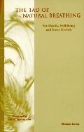 Tao of Natural Breathing: For Health, Well-Being, and Inner Growth, The Tao of Natural Breathing: For Health, Well-Being, and Inner Growth, The