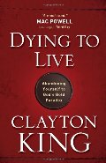 Dying to Live: Abandoning Yourself to God's Bold Paradox Dying to Live: Abandoning Yourself to God's Bold Paradox
