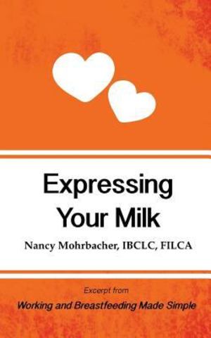 Expressing Your Milk Expressing Your Milk