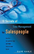 10 Secrets of Time Management for Salespeople: Gain the Competitive Edge and Make Every Second Count 10 Secrets of Time Management for Salespeople: Gain the Competitive Edge and Make Every Second Count