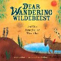Dear Wandering Wildebeest: And Other Poems from the Water Hole Dear Wandering Wildebeest: And Other Poems from the Water Hole