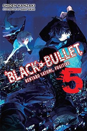 Black Bullet, Vol. 05: Rentaro Satomi, Fugitive Black Bullet, Vol. 05: Rentaro Satomi, Fugitive
