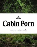 Cabin Porn: Inspiration for Your Quiet Place Somewhere Cabin Porn: Inspiration for Your Quiet Place Somewhere