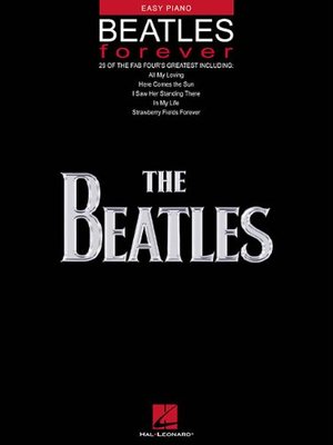 Beatles Forever: 29 of the Fab Four's Greatest (Easy Piano Personality) Beatles Forever: 29 of the Fab Four's Greatest (Easy Piano Personality)
