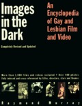 Images in the Dark: An Encyclopedia of Gay and Lesbian Film and Video Images in the Dark: An Encyclopedia of Gay and Lesbian Film and Video