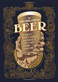 Comic Book Story of Beer: The World's Favorite Beverage from 7000 BC to Today's Craft Brewing Revolution, The Comic Book Story of Beer: The World's Favorite Beverage from 7000 BC to Today's Craft Brewing Revolution, The