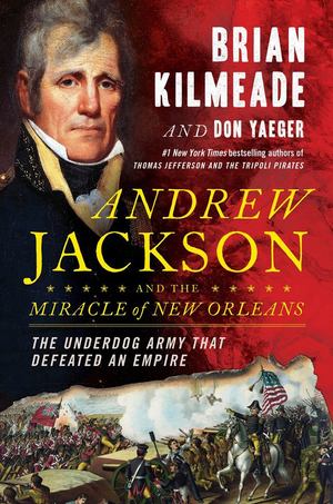 Andrew Jackson and the Miracle of New Orleans Andrew Jackson and the Miracle of New Orleans